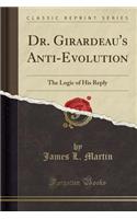 Dr. Girardeau's Anti-Evolution: The Logic of His Reply (Classic Reprint)