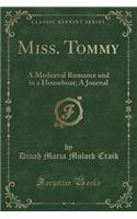 Miss. Tommy: A Medioeval Romance and in a Houseboat; A Journal (Classic Reprint)(English)