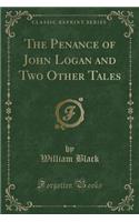 The Penance of John Logan and Two Other Tales (Classic Reprint): (English)