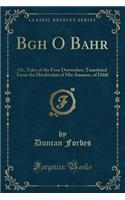 Bagh O Bahar: Or, Tales of the Four Darweshes; Translated from the Hindustani Of Mir Amman, of Dihli (Classic Reprint)