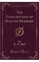 The Indiscretions of Maister Redhorn (Classic Reprint)