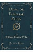 Dina, or Familiar Faces, Vol. 1 of 3 (Classic Reprint)