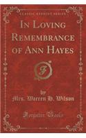 In Loving Remembrance of Ann Hayes (Classic Reprint): (English)