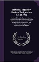 National Highway System Designation Act of 1995: Hearings Before the Subcommittee on Transportation and Infrastructure of the Committee on Environment and Public Works, United States Senate, One Hu