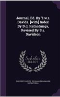 Journal, Ed. By T.w.r. Davids. [with] Index By D.d. Ratnatunga, Revised By S.s. Davidson