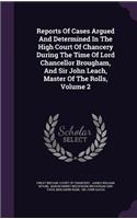 Reports of Cases Argued and Determined in the High Court of Chancery During the Time of Lord Chancellor Brougham, and Sir John Leach, Master of the Rolls, Volume 2