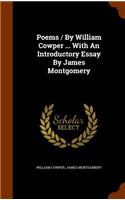 Poems / By William Cowper ... With An Introductory Essay By James Montgomery