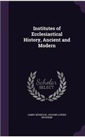 Institutes of Ecclesiastical History, Ancient and Modern: (English)