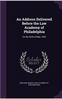 An Address Delivered Before the Law Academy of Philadelphia