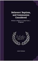 Believers' Baptism, and Communion Considered