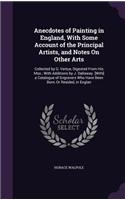 Anecdotes of Painting in England, With Some Account of the Principal Artists, and Notes On Other Arts: Collected by G. Vertue, Digested From His Mss.; With Additions by J. Dallaway. [With] a Catalogue of Engravers Who Have Been Born, Or Resided, in En