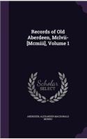 Records of Old Aberdeen, Mclvii-[Mcmiii], Volume 1