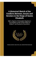 A Historical Sketch of the Conflicts Between Jesuits and Seculars in the Reign of Queen Elizabeth