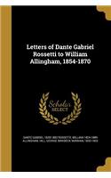 Letters of Dante Gabriel Rossetti to William Allingham, 1854-1870