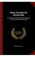 China Through the Stereoscope: A Journey Through the Dragon Empire at the Time of the Boxer Uprising