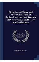 Pictonians at Home and Abroad; Sketches of Professional men and Women of Pictou County its History and Institutions