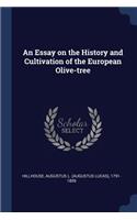 Essay on the History and Cultivation of the European Olive-tree