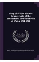 Diary of Mary Countess Cowper, Lady of the Bedchamber to the Princess of Wales, 1714-1720