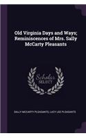 Old Virginia Days and Ways; Reminiscences of Mrs. Sally McCarty Pleasants