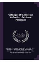 Catalogue of the Morgan Collection of Chinese Porcelains