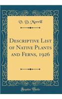 Descriptive List of Native Plants and Ferns, 1926 (Classic Reprint)