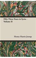 Fifty Three Years in Syria - Volume II