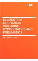 Elementary Mechanics Including Hydrostatics and Pneumatics