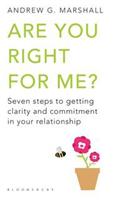 Are You Right For Me?: Seven Steps to Getting Clarity and Commitment in Your Relationship
