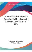 Letters Of Nathaniel Walker Appleton To His Classmate, Eliphalet Pearson, 1773-1784