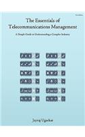 Essentials of Telecommunications Management: A Simple Guide to Understanding a Complex Industry