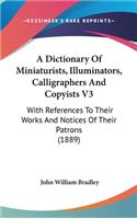 A Dictionary of Miniaturists, Illuminators, Calligraphers and Copyists V3: With References to Their Works and Notices of Their Patrons (1889)