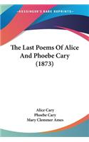 The Last Poems Of Alice And Phoebe Cary (1873)