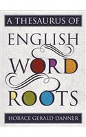 A Thesaurus of English Word Roots