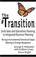 The Transition from Sales and Operations Planning to Integrated Business Planning: (English)