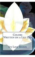 Colors Written on a Lily Pad