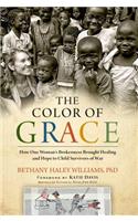 The Color of Grace: How One Woman's Brokenness Brought Healing and Hope to Child Survivors of War