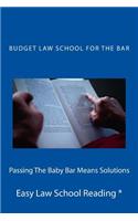 Passing The Baby Bar Means Solutions: Score an A or A minus in Contracts, Torts, Criminal Law, without knowing everything.