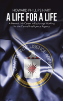 Life for A Life: A Memoir: My Career in Espionage Working for the Central Intelligence Agency