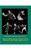 World Class American Table Tennis Players of the Classic Age Volume IV