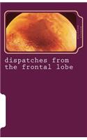 dispatches from the frontal lobe: (English)