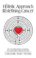 The Holistic Approach to Redefining Cancer