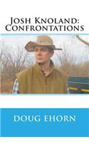 Josh Knoland: Confrontations