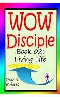 WOW Disciple Book 02: Living Life(2 Wow Disciple)