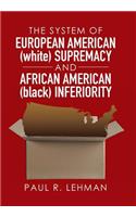 System of European American (white) Supremacy and African American (black) Inferiority