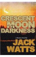 Crescent Moon Darkness: A Mystery Novel by Jack Watts