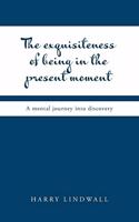 The Exquisiteness of Being in the Present Moment