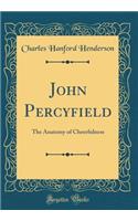 John Percyfield: The Anatomy of Cheerfulness (Classic Reprint): The Anatomy of Cheerfulness (Classic Reprint)