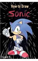 How to Draw Sonic: The Step-By-Step Sonic Drawing Book: The Step-By-Step Sonic Drawing Book