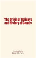 The Origin of Holidays and History of Games