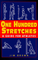 One Hundred Stretches: Head to Toe Stretches for Exercises & Sports